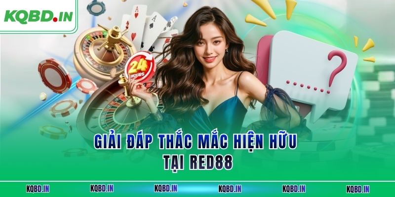 Giải đáp thắc mắc hiện hữu tại RED88