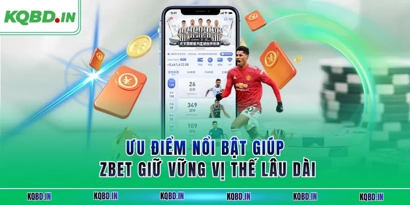 ZBET Thương Hiệu Cá Cược Trực Tuyến Uy Tín Được Tin Chọn 2 Ưu điểm nổi bật giúp ZBET giữ vững vị thế lâu dài